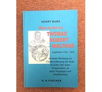 Man denkt an Thomas Robert Malthus (Engländer 1766-1834): An seine Warnung vor Überbevölkerung der Erde, an seine Zeit, seine Zeitgenossen, an seine Vorgänger und Nachkommen - Buba, Henry