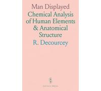 Man Displayed: Chemical Analysis of Human Elements & Anatomical Structure