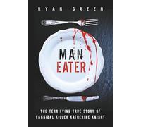 Man-Eater: The Terrifying True Story of Cannibal Killer Katherine Knight