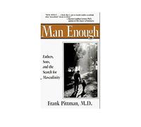 Man Enough: Fathers, Sons, and the Search for Masculinity