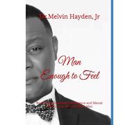 Man Enough to Feel: Reclaiming Emotional Intelligence and Mental Health in the Lives of Black Men