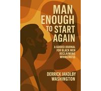 Man Enough to Start Again: A Guided Journal for Black Men Reclaiming Wholeness: 50 Prompts to Reflect, Release, and Rewrite Your Story