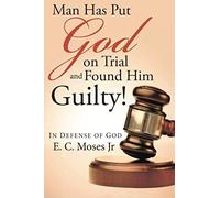 Man Has Put God On Trial And Found Him Guilty!