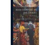 Man-Hunting In The Desert: Being A Narrative Of The Palmer Search-Expedition (1882-1883)