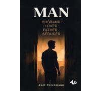 MAN: HUSBAND · LOVER · FATHER. SEDUCER