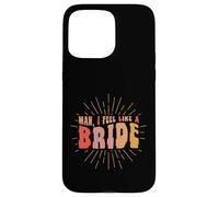 Man I Feel Like A Bride Bachelor Party Coque pour iPhone 15 Pro Max