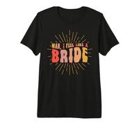 Man I Feel Like A Bride Bachelor Party T-Shirt Haut de Gamme