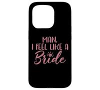 Man I Feel Like A Bride, Enterrement de Vie de Jeune Fille Coque pour iPhone 15 Pro
