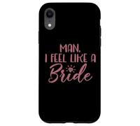 Man I Feel Like A Bride, Enterrement de Vie de Jeune Fille Coque pour iPhone XR