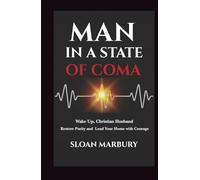 MAN IN A STATE OF COMA: Wake Up, Christian Husband Restore Purity and Lead Your Home with Courage