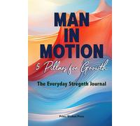 Man in Motion: 5 Pillars for Growth: The Everyday Strength Journal