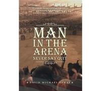 Man In The Arena Never Say Quit - David Michael Semas - FriesenPress - Livre en Anglais David Michael SemasDavid Michael Semas (Auteur)