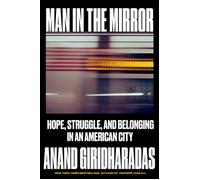 Man in the Mirror Hope, Struggle, and Belonging in an American City - Anand Giridharadas - Knopf - ebook (ePub) - Livre