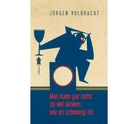 Man Kann Gar Nicht So Viel Denken, Wie Es Schwierig Ist