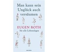 Man kann sein Unglück auch versäumen | Eugen Roth Eugen Roth (Auteur)