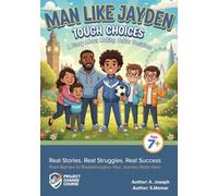 MAN LIKE JAYDEN - TOUGH CHOICES A Story about making better decisions. Book 1: Real Stories. Real Struggles. Real Success.