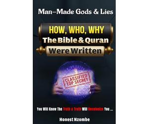 Man Made Gods & Lies: How, Who, Why the Bible & Quran Were Written