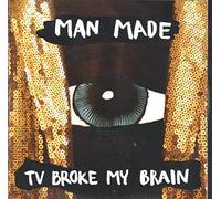Man Made - TV Broke My Brain [Import]