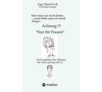 Man Muss Sie Doch Lieben... Ein Buch, Welches Das Zusammenleben Von Frau Und Mann In Vergnüglicher Weise Darstellt.