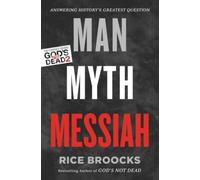 Man, Myth, Messiah: Answering History's Greatest Question by Rice Broocks NEUF