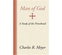 Man of God: A Study of the Priesthood Meyer, Charles R. (Auteur)