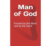 Man of God: Formed by the Word, Led by the Spirit