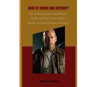 Man Of Honor And Integrity: The Cinematic Journey Of Bruce Willis And His Tremendous Impact On Entertainment Industry