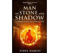 Man of Stone And Shadow: A Lwanda Magere Adventure