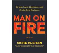 Man on Fire Of Life, Love, Literature, and Really Good Barbecue - Steven Raichlen - BenBella Books - ebook (ePub) - Livre