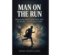 Man on the Run: Reinvention and Escaping Fame After the Beatles - Fan Thematic Guide