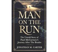 Man on the Run: The Untold Story of Paul McCartney’s Journey After The Beatles