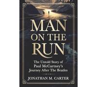 Man on the Run: The Untold Story of Paul McCartney’s Journey After The Beatles