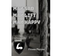 Man Sad Man Lift Man Happy: Fitness Log