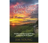 Man Says - God Says: God Shines His Light Through His Word. A Daily Guide Into His Presence.