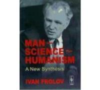Man Science Humanism: A New Synthesis - Ivan Frolov Ivan Frolov (Auteur)