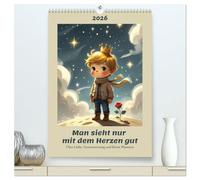 Man sieht nur mit dem Herzen gut - Über Liebe, Verantwortung und kleine Planeten (hochwertiger Premium Wandkalender 2026 DIN A2 hoch), Kunstdruck in ... und das, was man nur mit dem Herzen sieht.