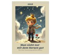 Man sieht nur mit dem Herzen gut - Über Liebe, Verantwortung und kleine Planeten (Tischkalender 2026 DIN A5 hoch), CALVENDO Monatskalender: Eine ... und das, was man nur mit dem Herzen sieht.
