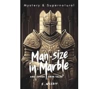 Man-Size in Marble and Other Grim Tales
