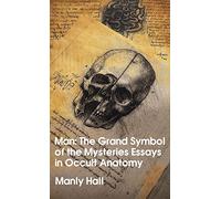 Man: The Grand Symbol of the Mysteries Essays in Occult Anatomy Hardcover