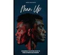 Man Up: Conquering The Mother Wound To Forge Authentic Relationships