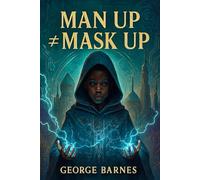 Man Up ≠ Mask Up: The Healing of the Hidden Masculine