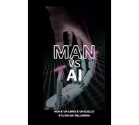 MAN VS AI: Non è un libro: è un duello. E tu sei già nell’arena