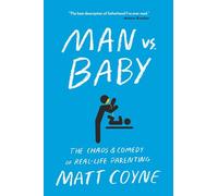 Man vs. Baby: The Chaos and Comedy of Real-Life Parenting