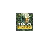 Man Vs. Environment! Human-Induced Environmental Changes On Organisms And Populations Grade 6-8 Life Science