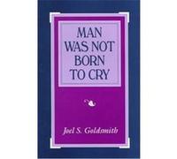 Man Was Not Born to Cry Joel S. Goldsmith (Auteur)