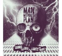 Man Without Plan - Sounds Loud Lights Too Bright