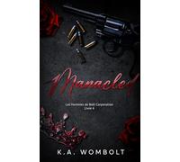 Manacled: Une sombre histoire d'amour entre milliardaires et ennemis de la mafia (Les hommes de Bolt Corporation Livre quatre )(French Edition)