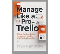 MANAGE LIKE A PRO WITH TRELLO: A Step-by-Step Guide for Modern Leaders and Startup Founders