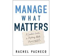 Manage What Matters A Leader's Guide to Making Work Meaningful - Rachel Pacheco - Matt Holt Books - ebook (ePub) - Livre