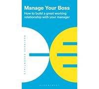 Manage Your Boss: How to Build a Great Working Relationship With Your Manager